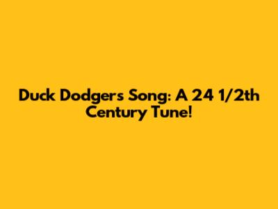 Duck Dodgers Song: A 24 1/2th Century Tune!