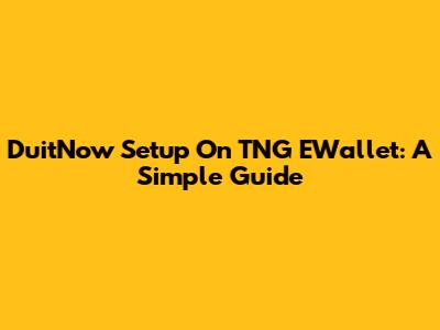 DuitNow Setup On TNG EWallet: A Simple Guide