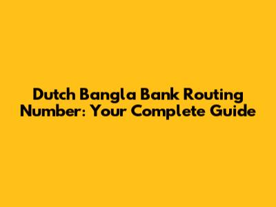 Dutch Bangla Bank Routing Number: Your Complete Guide