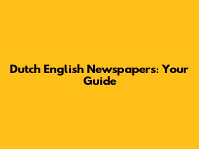 Dutch English Newspapers: Your Guide