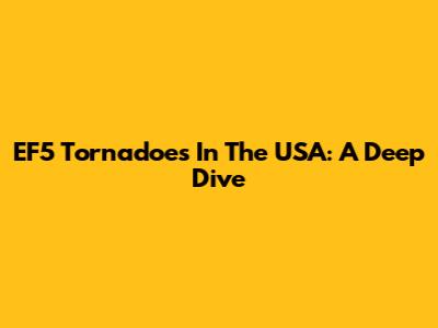 EF5 Tornadoes In The USA: A Deep Dive