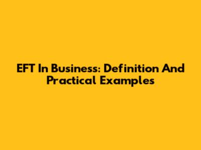 EFT In Business: Definition And Practical Examples