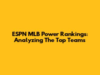 ESPN MLB Power Rankings: Analyzing The Top Teams