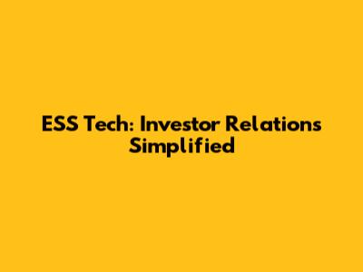 ESS Tech: Investor Relations Simplified