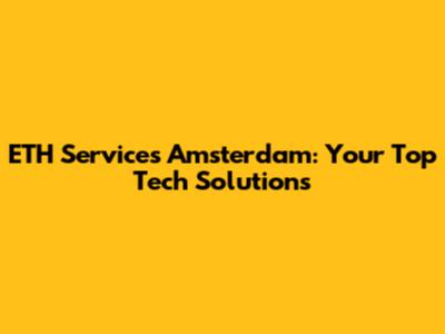ETH Services Amsterdam: Your Top Tech Solutions
