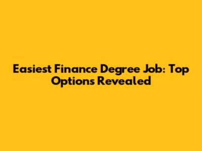 Easiest Finance Degree Job: Top Options Revealed