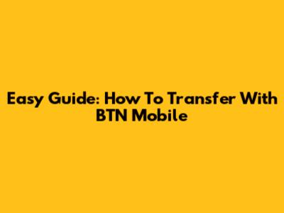 Easy Guide: How To Transfer With BTN Mobile