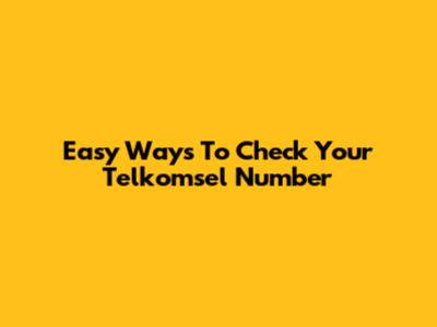 Easy Ways To Check Your Telkomsel Number