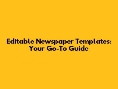 Editable Newspaper Templates: Your Go-To Guide
