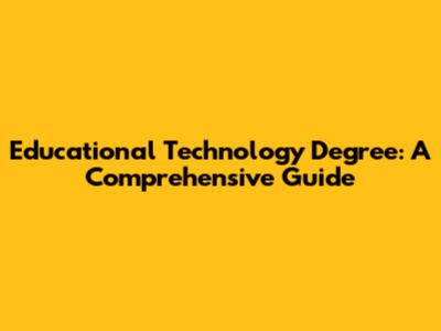 Educational Technology Degree: A Comprehensive Guide