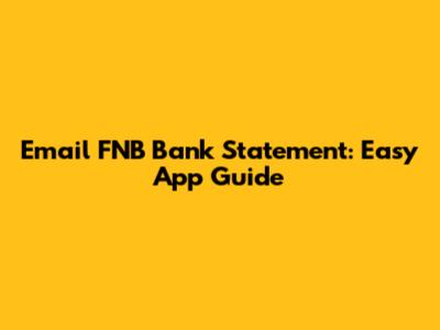 Email FNB Bank Statement: Easy App Guide