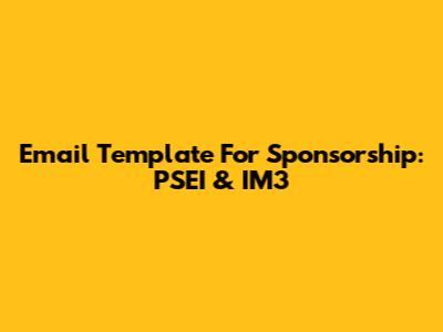 Email Template For Sponsorship: PSEI & IM3