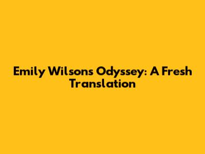 Emily Wilson's Odyssey: A Fresh Translation