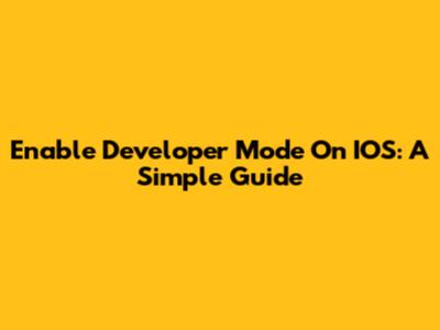 Enable Developer Mode On IOS: A Simple Guide