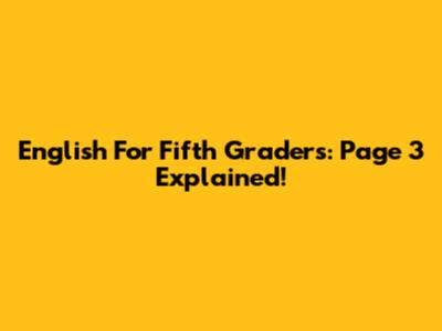 English For Fifth Graders: Page 3 Explained!