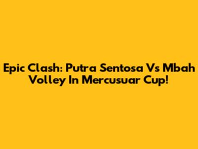 Epic Clash: Putra Sentosa Vs Mbah Volley In Mercusuar Cup!