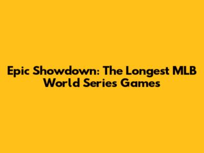 Epic Showdown: The Longest MLB World Series Games