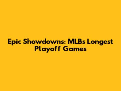 Epic Showdowns: MLB's Longest Playoff Games