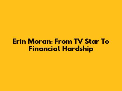 Erin Moran: From TV Star To Financial Hardship