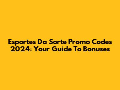 Esportes Da Sorte Promo Codes 2024: Your Guide To Bonuses