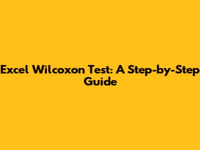 Excel Wilcoxon Test: A Step-by-Step Guide