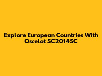Explore European Countries With Oscelot SC2014SC