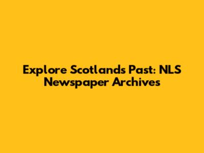Explore Scotland's Past: NLS Newspaper Archives