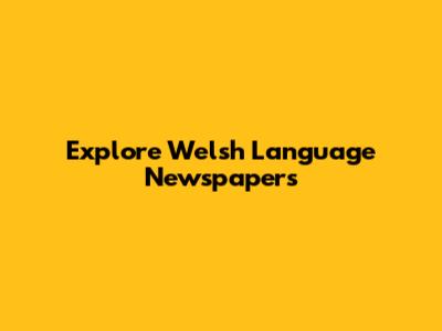 Explore Welsh Language Newspapers