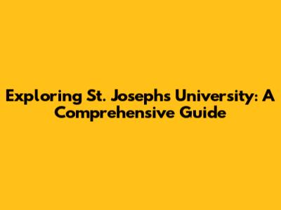 Exploring St. Joseph's University: A Comprehensive Guide