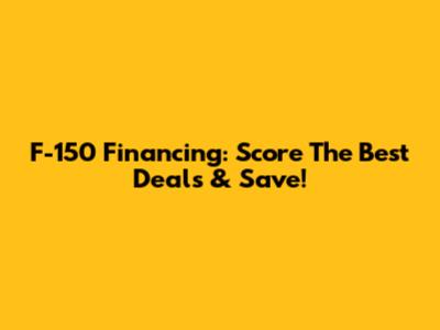 F-150 Financing: Score The Best Deals & Save!
