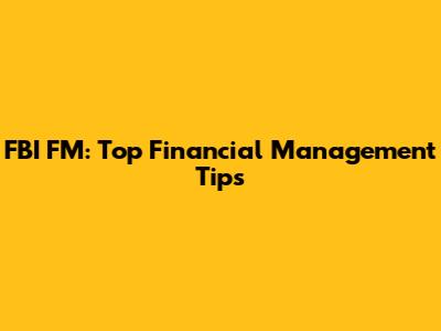FBI FM: Top Financial Management Tips