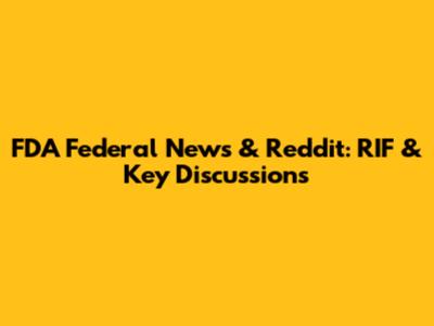 FDA Federal News & Reddit: RIF & Key Discussions