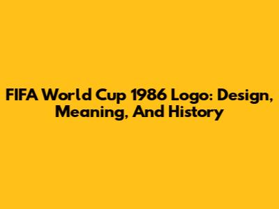 FIFA World Cup 1986 Logo: Design, Meaning, And History