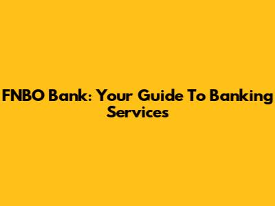 FNBO Bank: Your Guide To Banking Services
