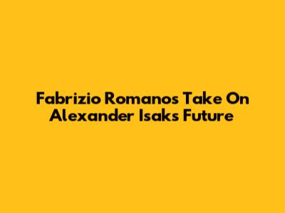 Fabrizio Romano's Take On Alexander Isak's Future