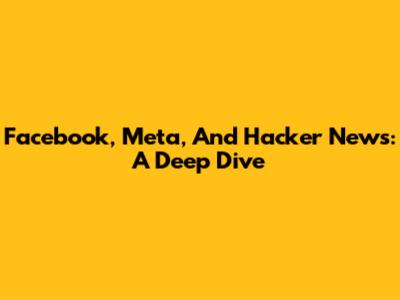 Facebook, Meta, And Hacker News: A Deep Dive