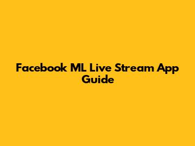 Facebook ML Live Stream App Guide