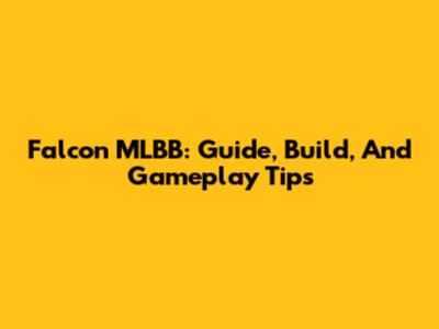 Falcon MLBB: Guide, Build, And Gameplay Tips