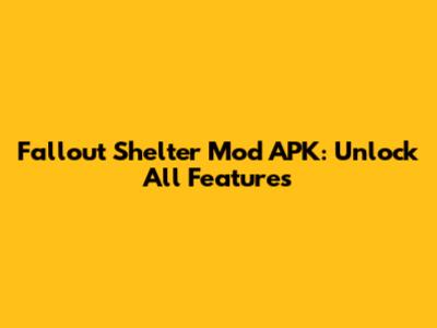 Fallout Shelter Mod APK: Unlock All Features