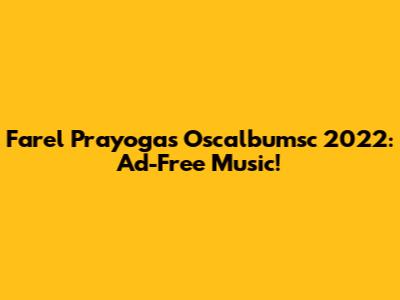 Farel Prayoga's Oscalbumsc 2022: Ad-Free Music!