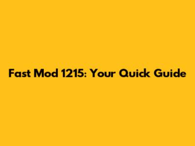 Fast Mod 1215: Your Quick Guide