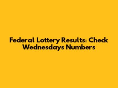 Federal Lottery Results: Check Wednesday's Numbers