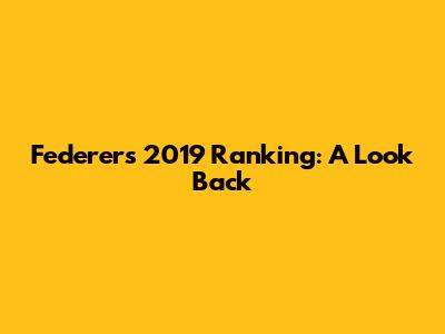 Federer's 2019 Ranking: A Look Back