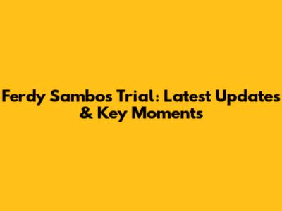 Ferdy Sambo's Trial: Latest Updates & Key Moments