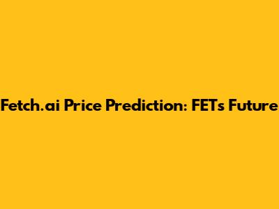 Fetch.ai Price Prediction: FET's Future