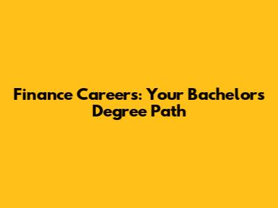 Finance Careers: Your Bachelor's Degree Path