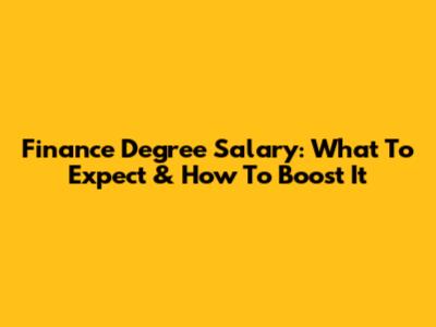 Finance Degree Salary: What To Expect & How To Boost It