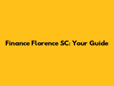 Finance Florence SC: Your Guide