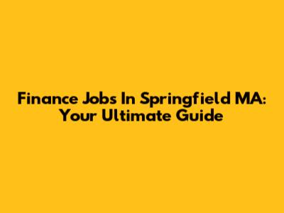 Finance Jobs In Springfield MA: Your Ultimate Guide