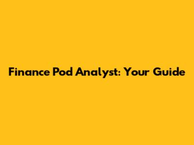 Finance Pod Analyst: Your Guide